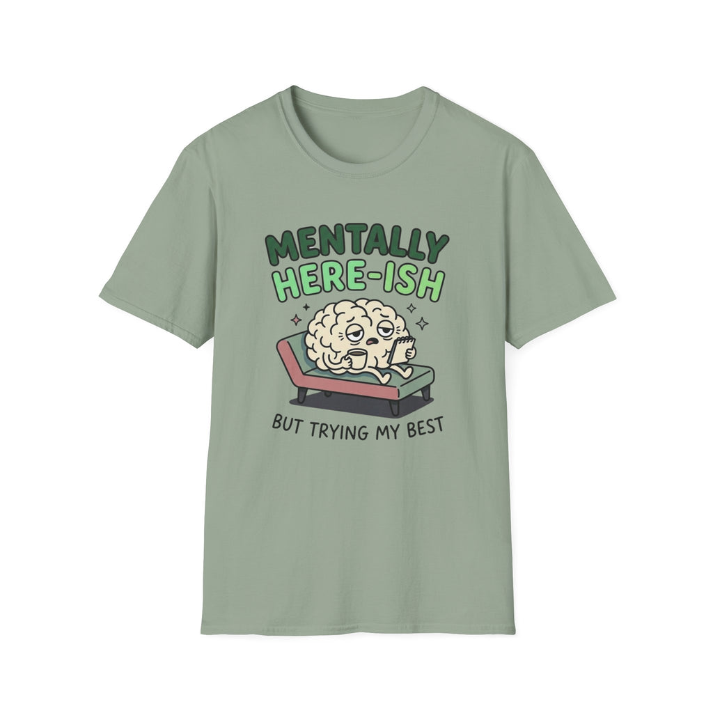 Mentally Here-ish Trying T-Shirt