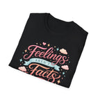 Feelings Aren't Facts T-Shirt