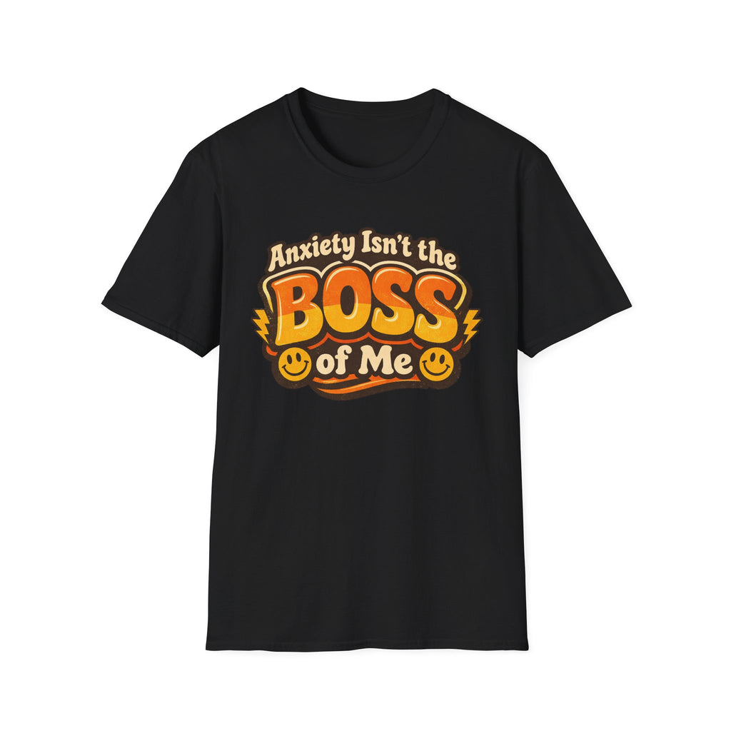 Anxiety Isn't The Boss Of Me T-Shirt
