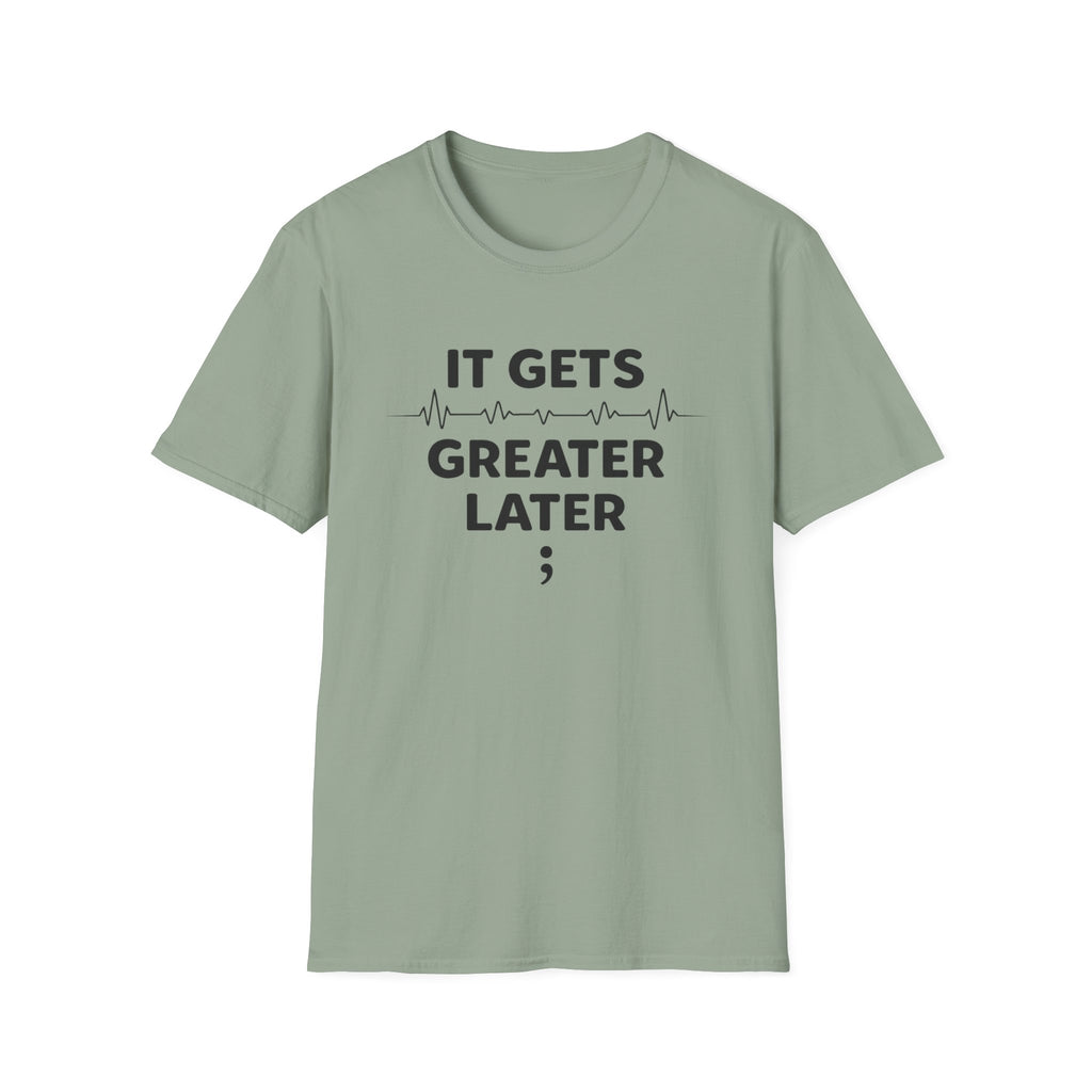Gets Greater Later T-Shirt