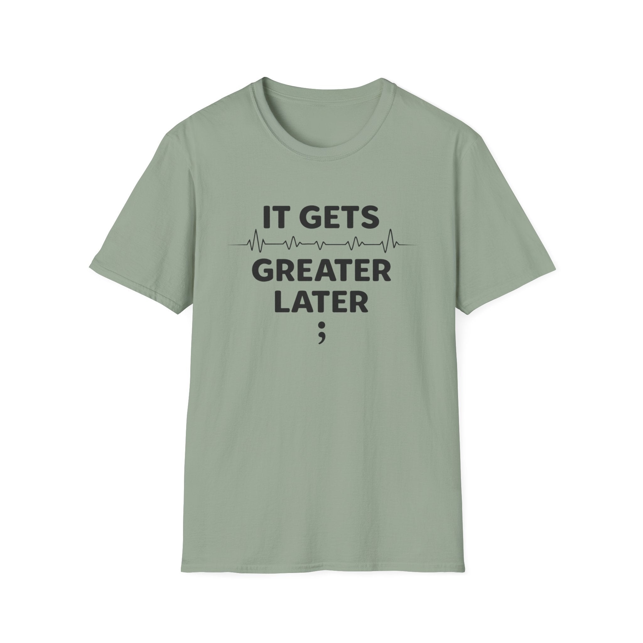 Gets Greater Later T-Shirt