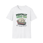 Mentally Here-ish Trying T-Shirt