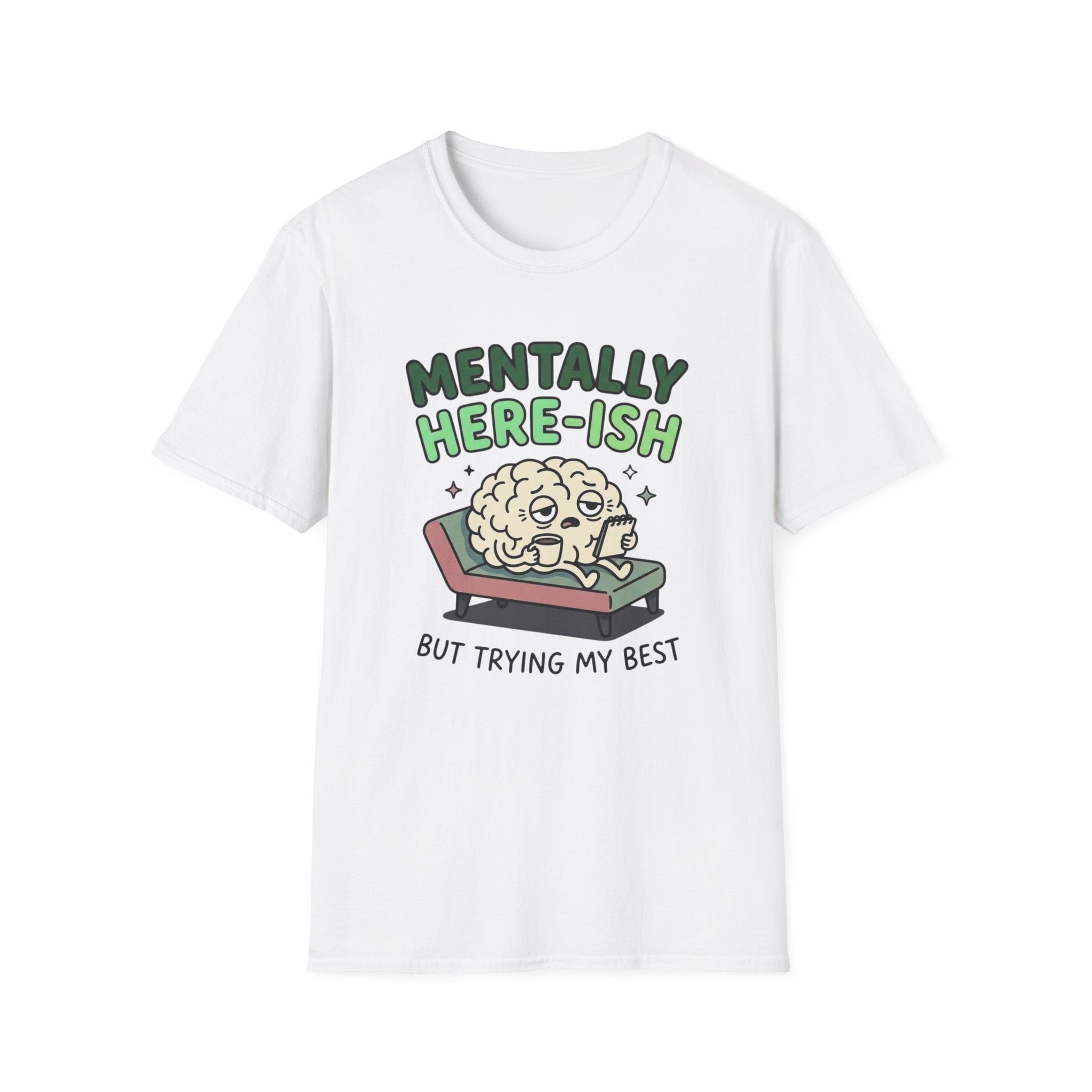 Mentally Here-ish Trying T-Shirt