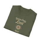 We're Only Lost Until We're Not T-Shirt