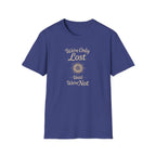 We're Only Lost Until We're Not T-Shirt