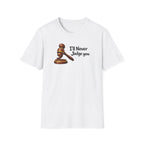 I'll Never Judge You T-Shirt
