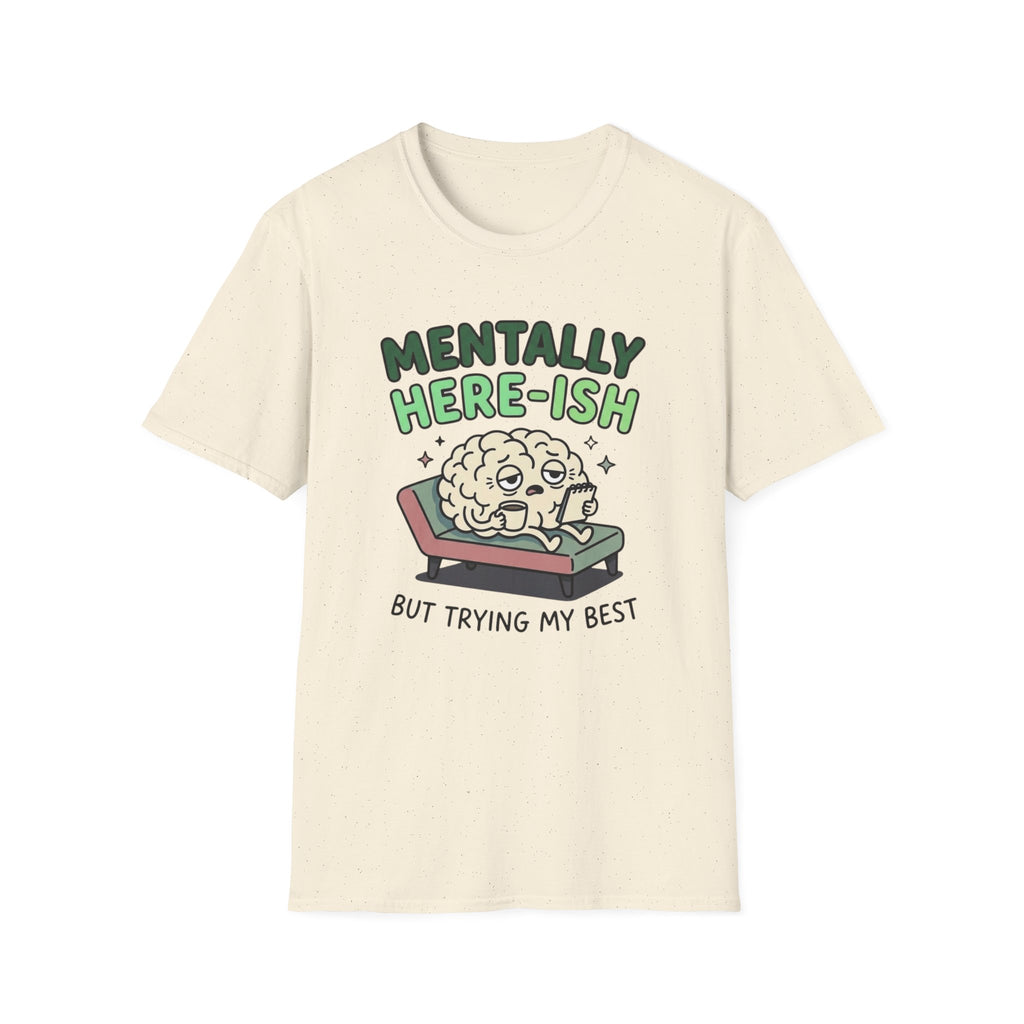 Mentally Here-ish Trying T-Shirt