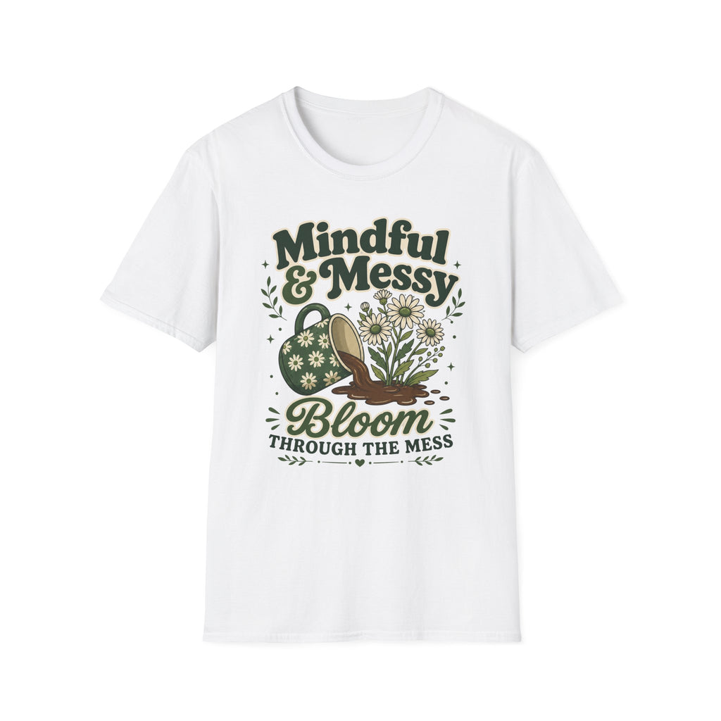 Bloom Through The Mess T-Shirt