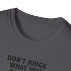 Don't Judge What You Can't See T-Shirt