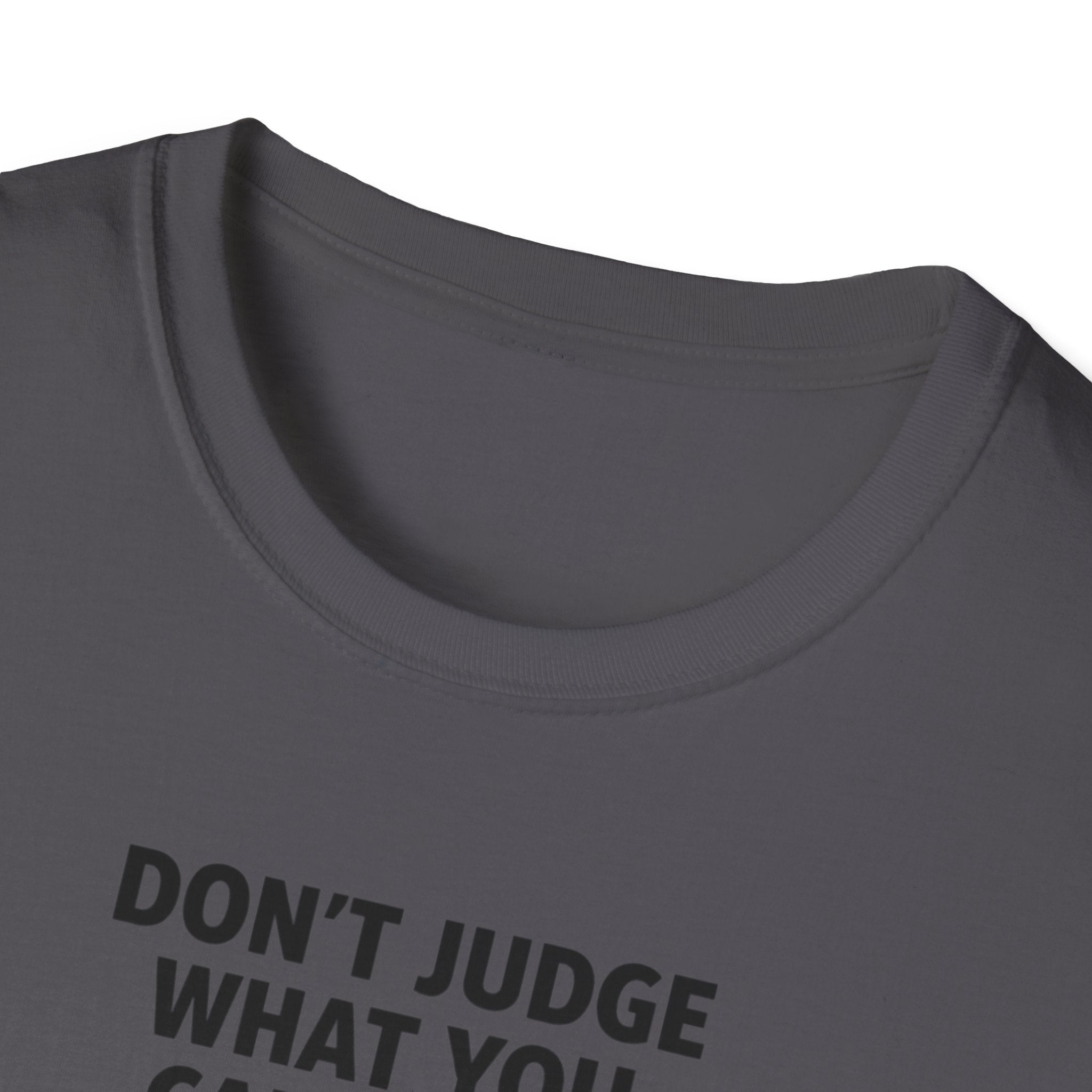 Don't Judge What You Can't See T-Shirt