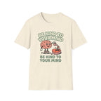 Be Kind to Your Mind Heart T-Shirt