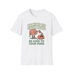 Be Kind to Your Mind Heart T-Shirt
