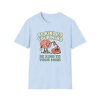 Be Kind to Your Mind Heart T-Shirt