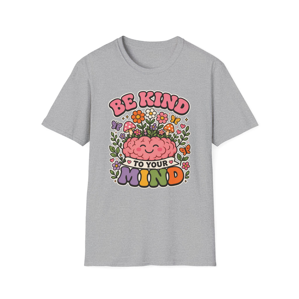 Be Kind To Your Mind T-Shirt