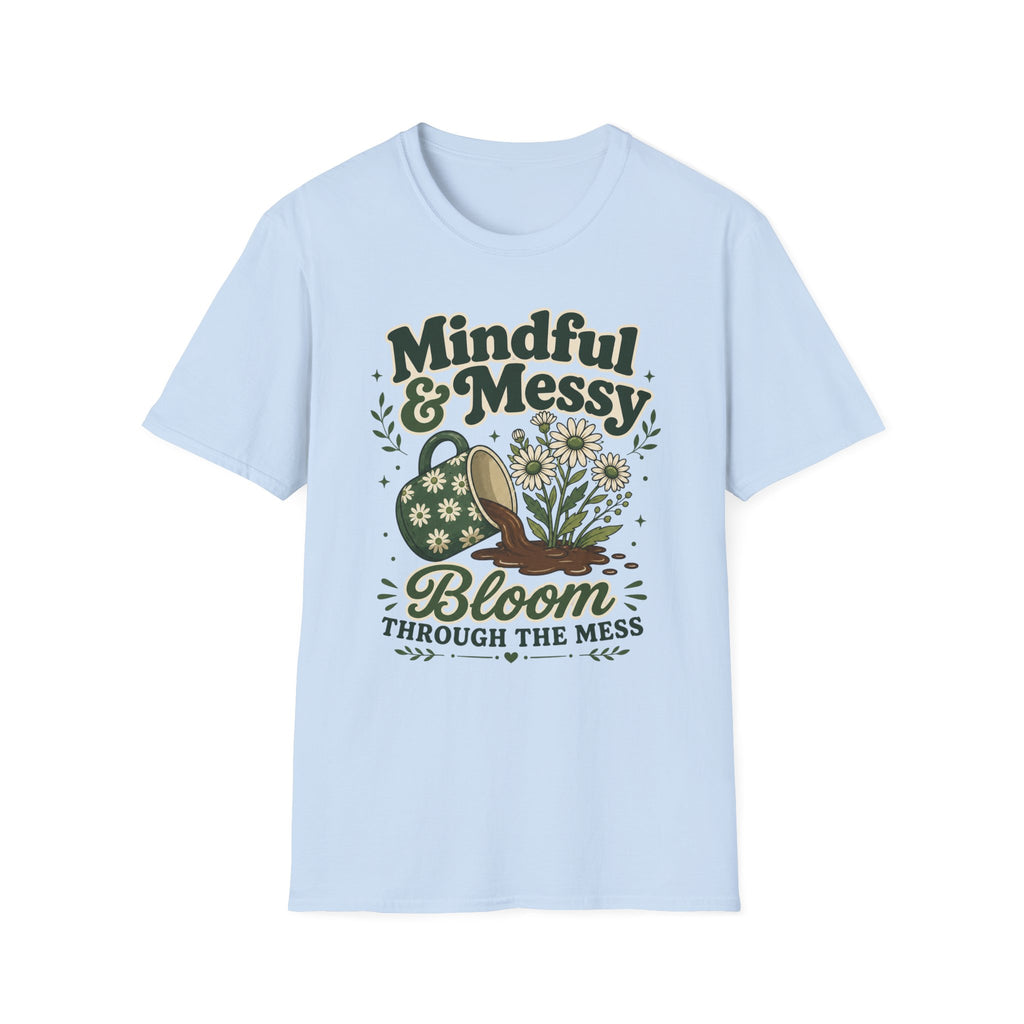 Bloom Through The Mess T-Shirt