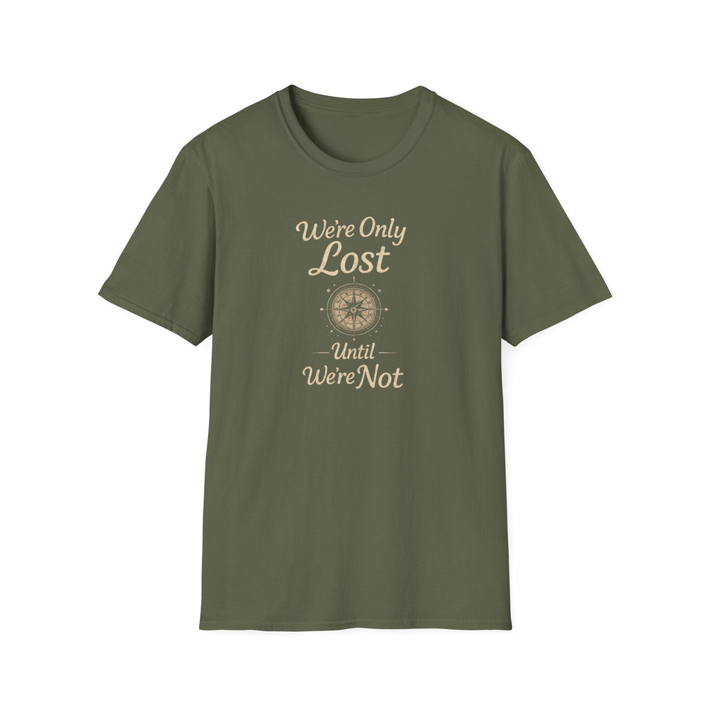 We're Only Lost Until We're Not T-Shirt