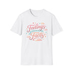 Feelings Aren't Facts T-Shirt