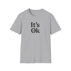 It's Ok T-Shirt