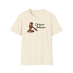 I'll Never Judge You T-Shirt