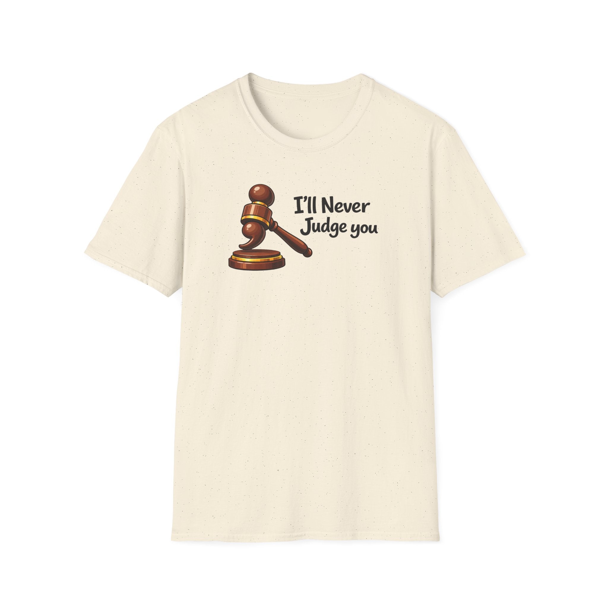 I'll Never Judge You T-Shirt