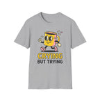 Crying But Trying T-Shirt