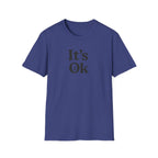 It's Ok T-Shirt