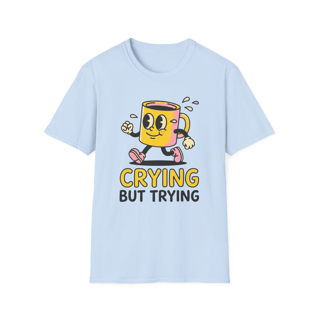 Crying But Trying T-Shirt