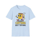 Crying But Trying T-Shirt