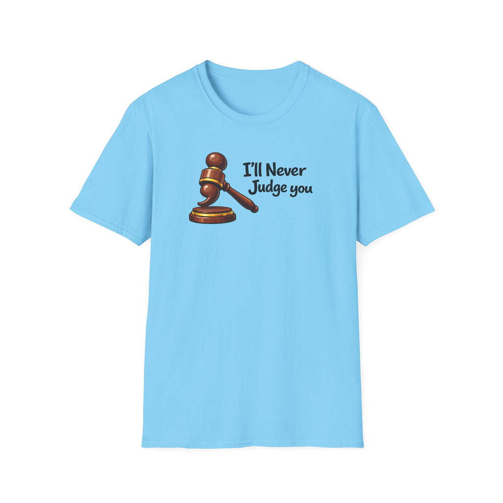 I'll Never Judge You T-Shirt