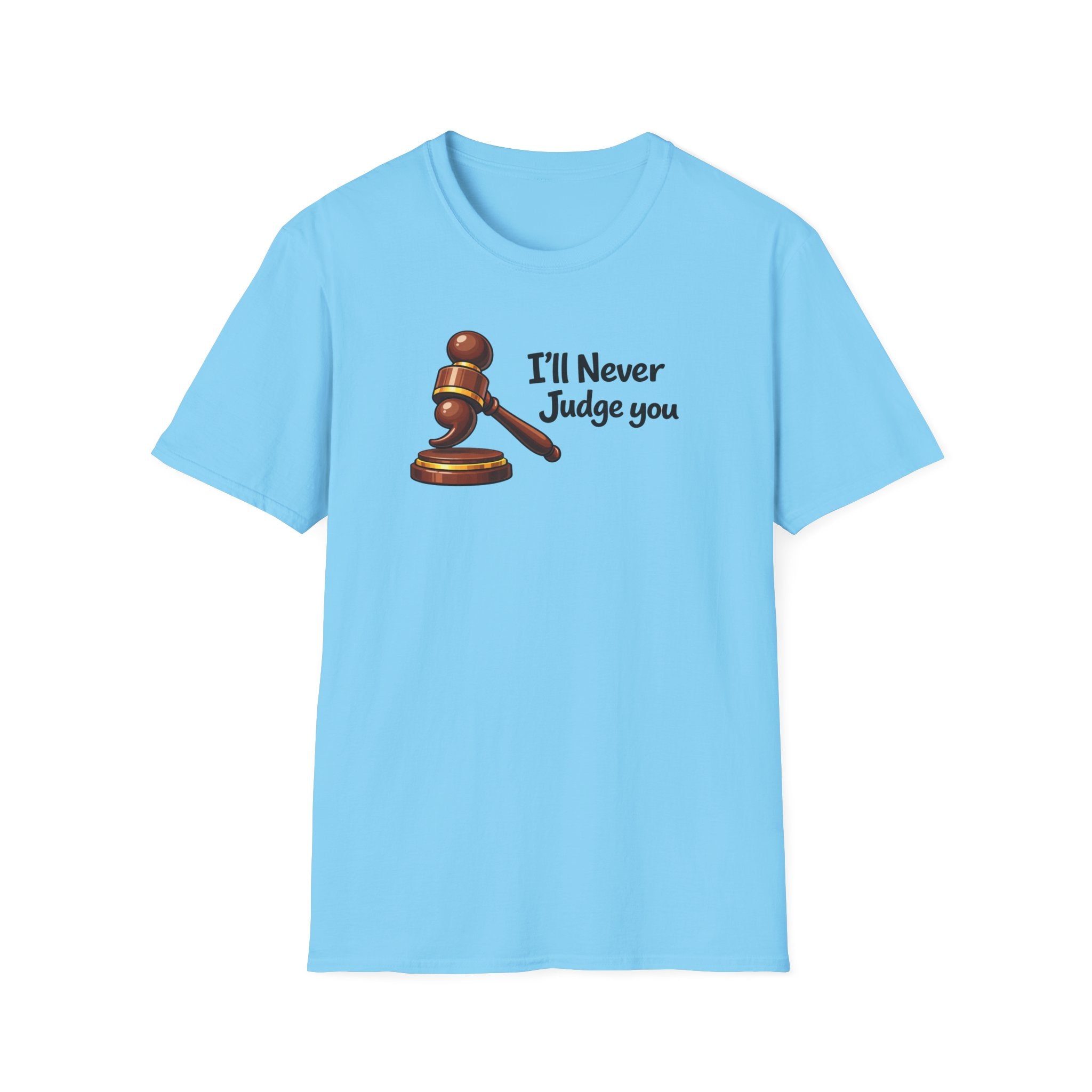I'll Never Judge You T-Shirt