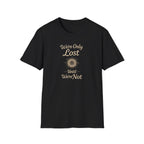 We're Only Lost Until We're Not T-Shirt