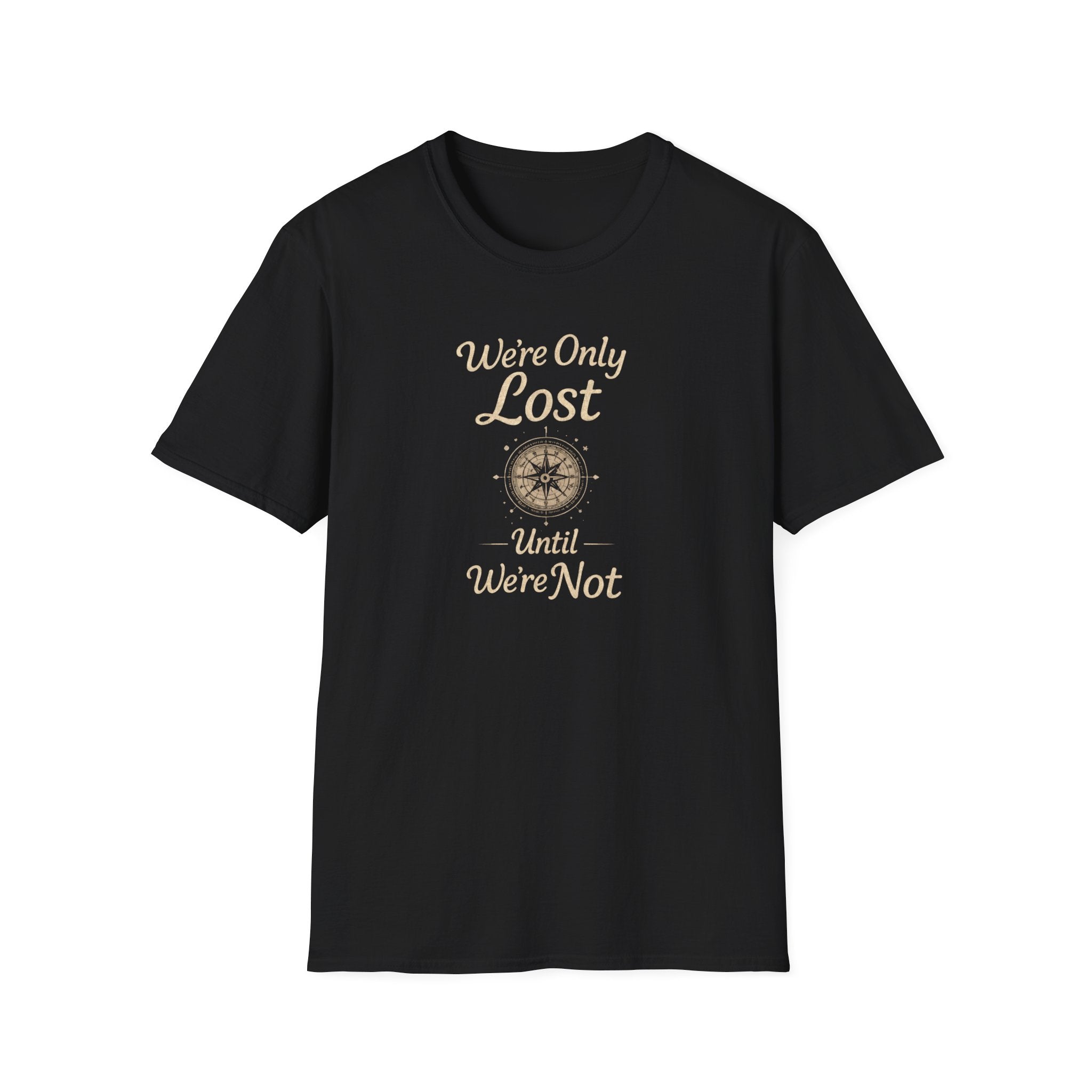 We're Only Lost Until We're Not T-Shirt