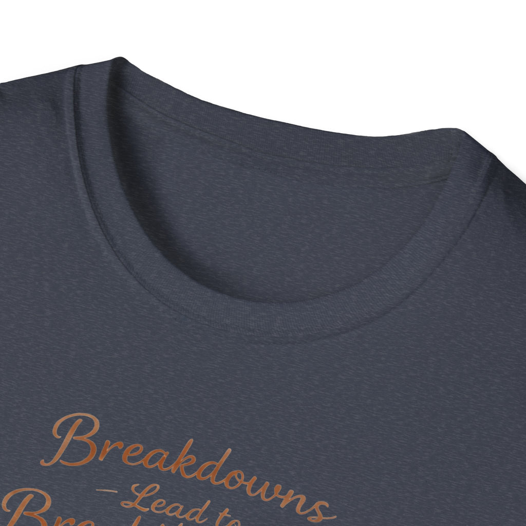 Breakdowns Lead to Breakthroughs T-Shirt