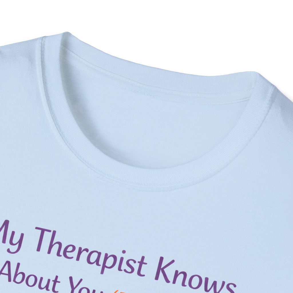 My Therapist Knows About You T-Shirt