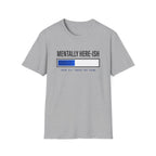 Mentally Here-ish Error T-Shirt