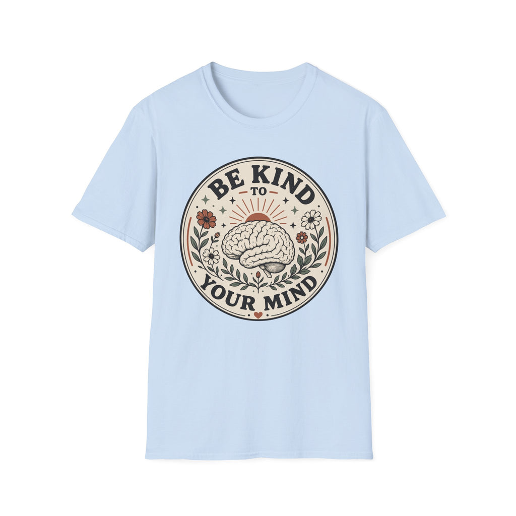 Be Kind To Your Mind T-Shirt