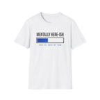 Mentally Here-ish Error T-Shirt