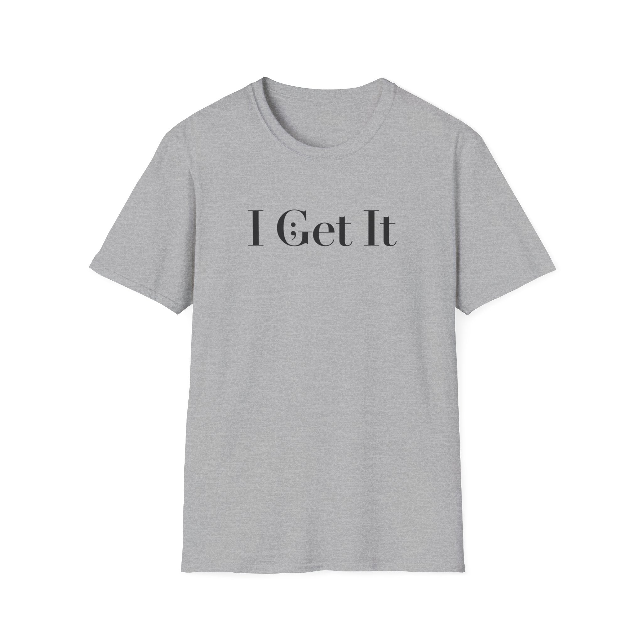 I Get It T-Shirt