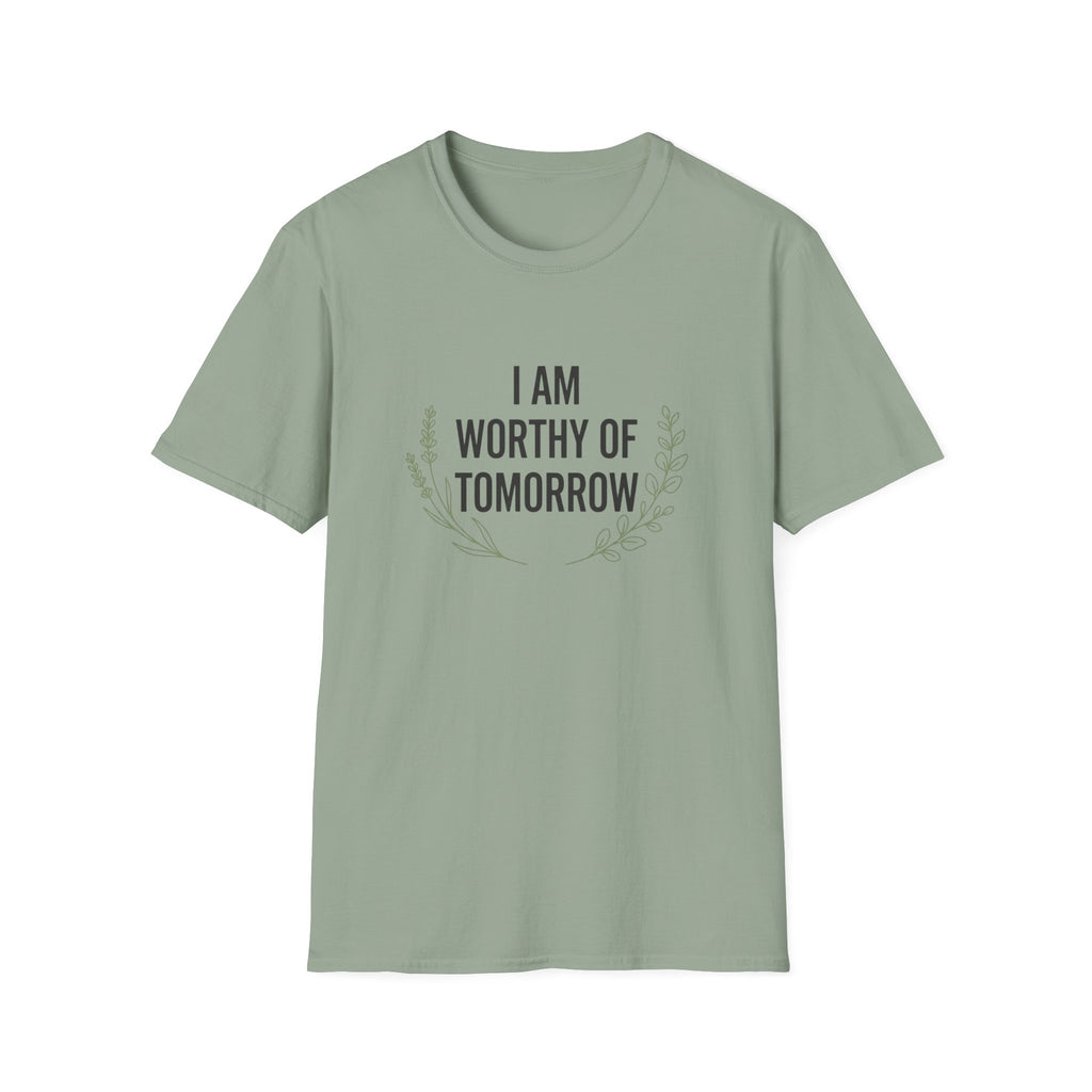 I Am Worthy Of Tomorrow Sprig  T-Shirt