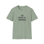 I Am Worthy Of Tomorrow Sprig  T-Shirt
