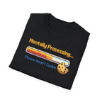 Mentally Processing Insert Cookie T-Shirt
