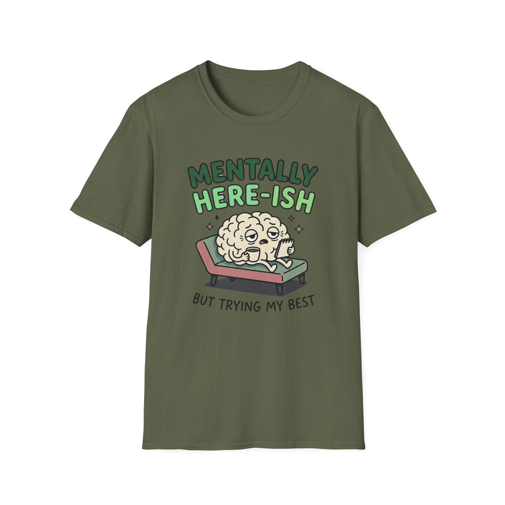 Mentally Here-ish Trying T-Shirt
