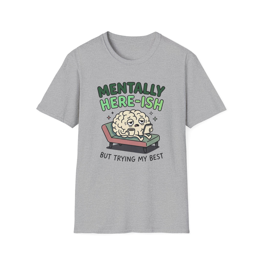 Mentally Here-ish Trying T-Shirt