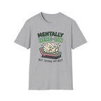 Mentally Here-ish Trying T-Shirt