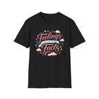 Feelings Aren't Facts T-Shirt