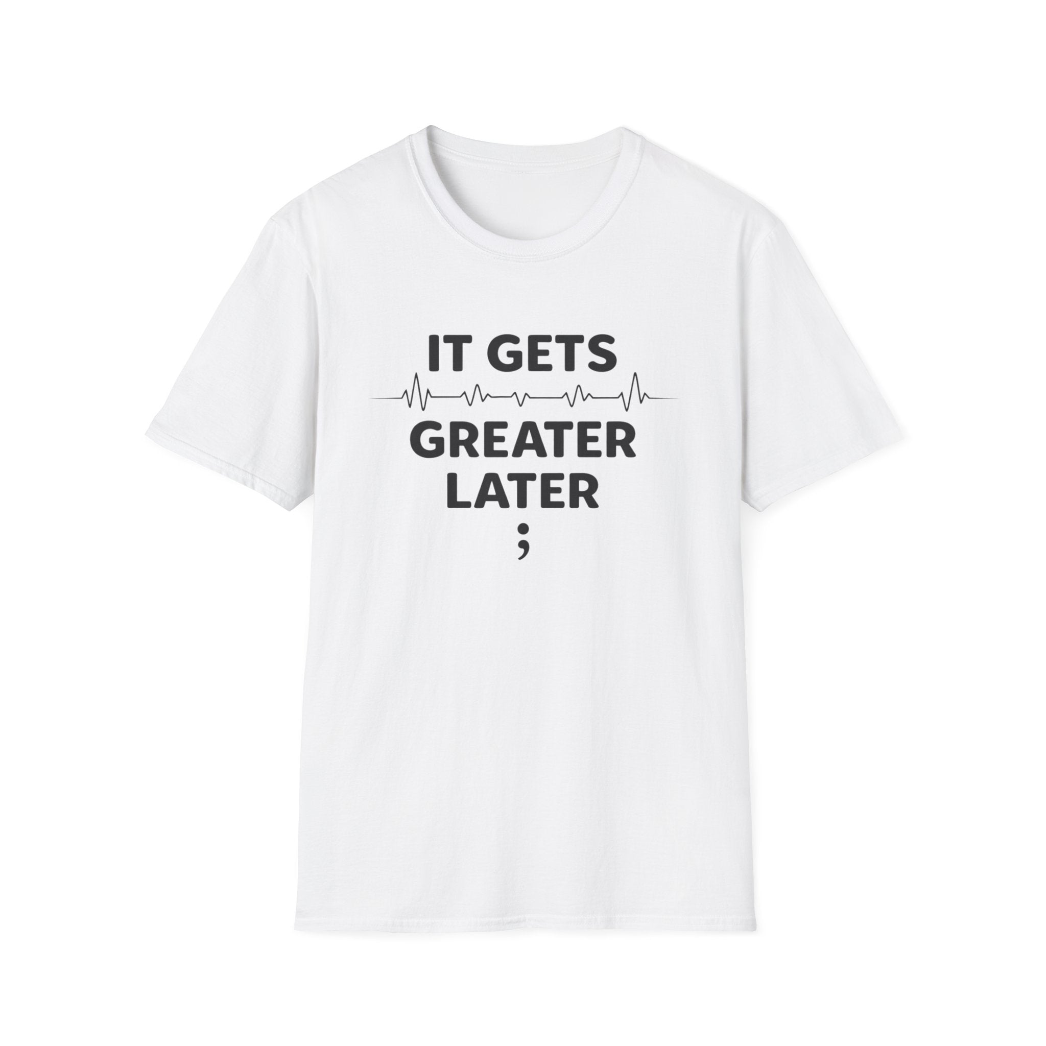 Gets Greater Later T-Shirt