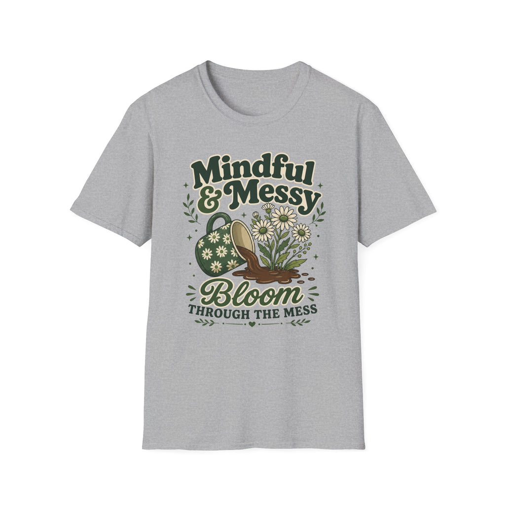 Bloom Through The Mess T-Shirt