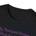 My Therapist Knows About You T-Shirt