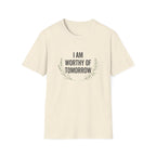 I Am Worthy Of Tomorrow Sprig  T-Shirt