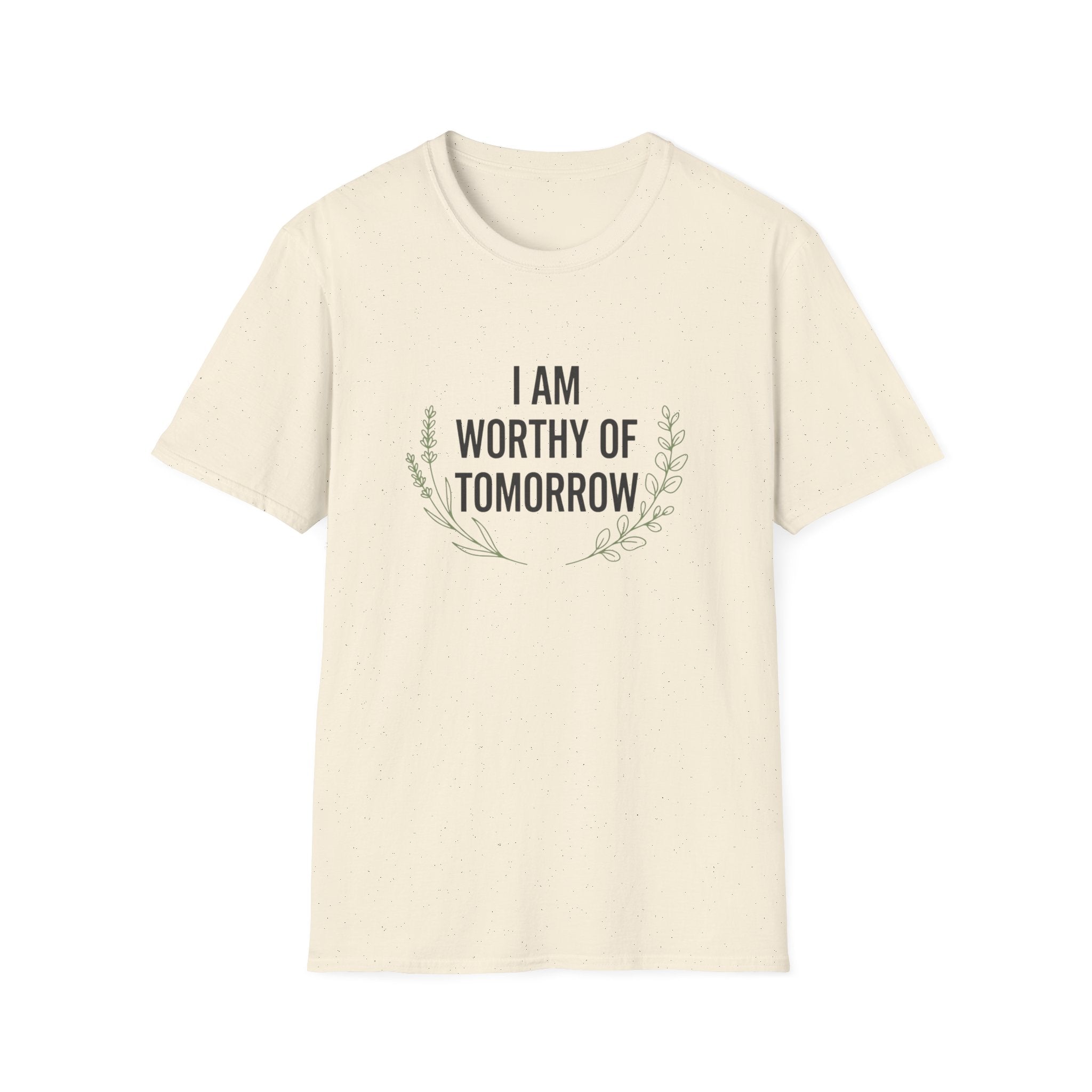I Am Worthy Of Tomorrow Sprig  T-Shirt